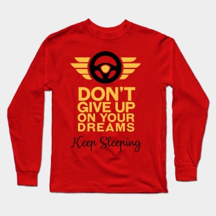 Don't Give Up on your dreams, Keep Sleeping Long Sleeve T-Shirt